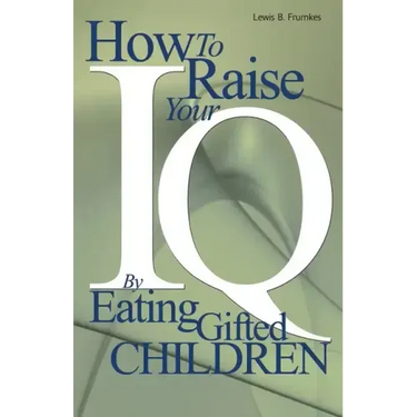 How to Raise Your I.Q. by Eating Gifted Children