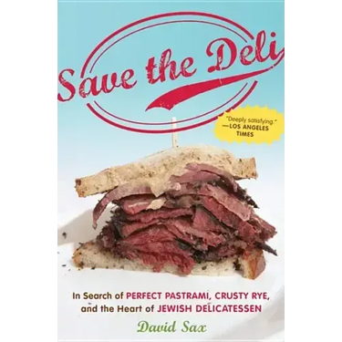 Save the Deli: In Search of Perfect Pastrami, Crusty Rye, and the Heart of Jewish Delicatessen