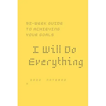 I Will Do Everything ...: 52-week guide to achieving your goals: In a new way, you may wish to share with friends and those around you optimism