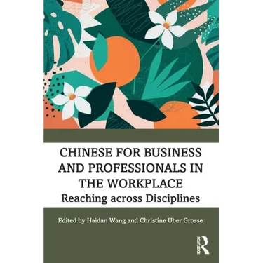 Chinese for Business and Professionals in the Workplace: Reaching across Disciplines