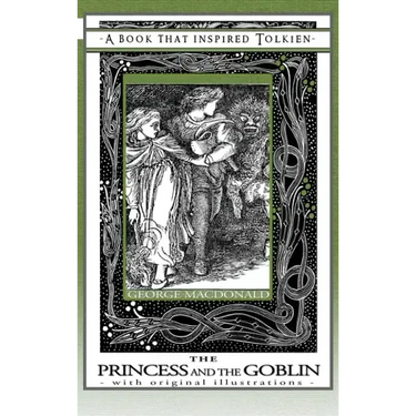 Princess and the Goblin - A Book That Inspired Tolkien: With Original Illustrations