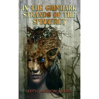 In the Grimdark Strands of the Spinneret: A Fairy Tale for Elders