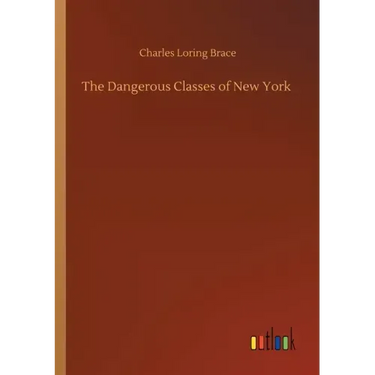 The Dangerous Classes of New York
