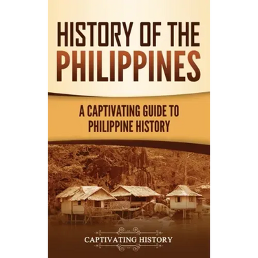 History of the Philippines: A Captivating Guide to Philippine History