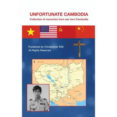 Unfortunate Cambodia: Collection of Memories from War Torn Cambodia