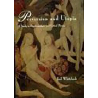 Perversion and Utopia: A Study in Psychoanalysis and Critical Theory