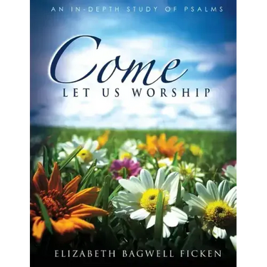 Come Let Us Worship: An In-depth Study of Psalms