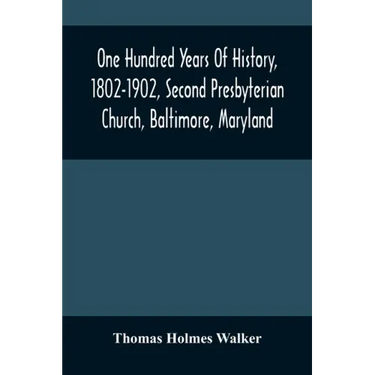 One Hundred Years Of History, 1802-1902, Second Presbyterian Church, Baltimore, Maryland