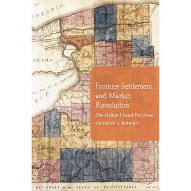 Frontier Settlement and Market Revolution: The Holland Land Purchase