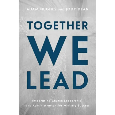 Together We Lead: Integrating Church Leadership and Administration for Ministry Success