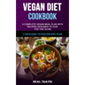 Vegan Diet Cookbook: A Complete Vegan Meal Plan with Recipes Designed to Give You the Glow (7 Days Easy to Follow Diet Plan)