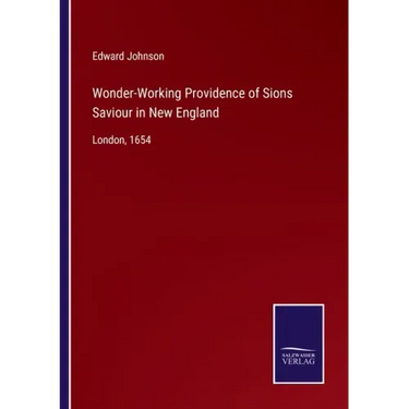Wonder-Working Providence of Sions Saviour in New England: London, 1654