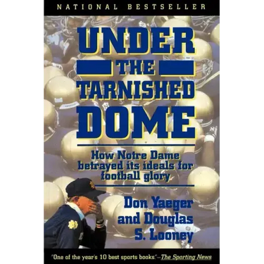 Under the Tarnished Dome: How Notre Dame Betrayd Ideals for Football Glory