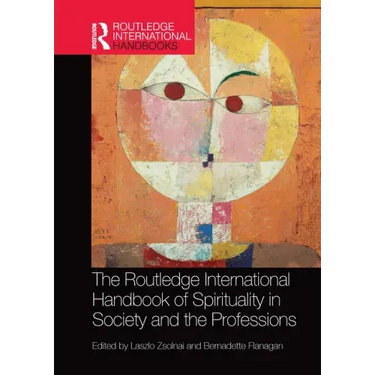 The Routledge International Handbook of Spirituality in Society and the Professions