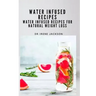 Water Infuse Recipes: Water Infused Recipes For Natural Weight loss