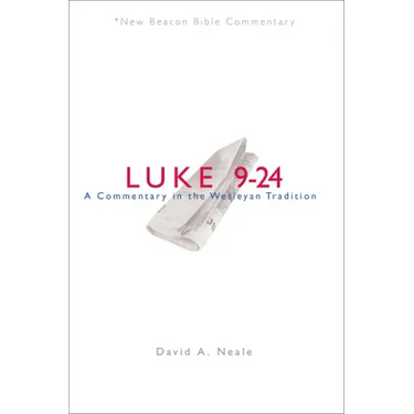 Nbbc, Luke 9-24: A Commentary in the Wesleyan Tradition