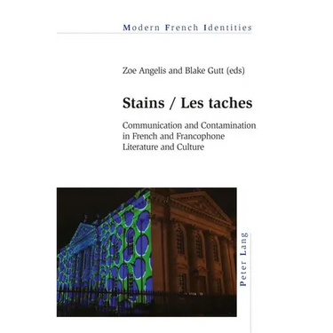 Stains / Les taches: Communication and Contamination in French and Francophone Literature and Culture