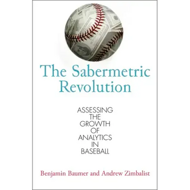 The Sabermetric Revolution: Assessing the Growth of Analytics in Baseball