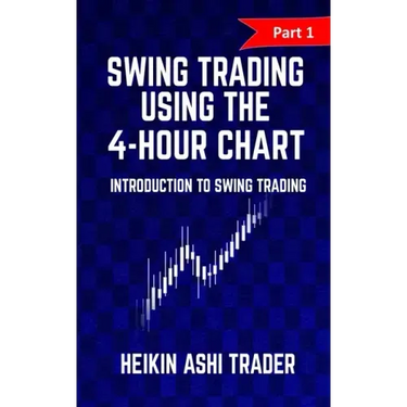 Swing Trading Using the 4-Hour Chart 1: Part 1: Introduction to Swing Trading