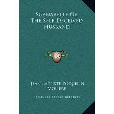 Sganarelle or the Self-Deceived Husband