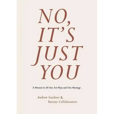 No, It's Just You: A Memoir in 70 One-Act Plays and One Montage