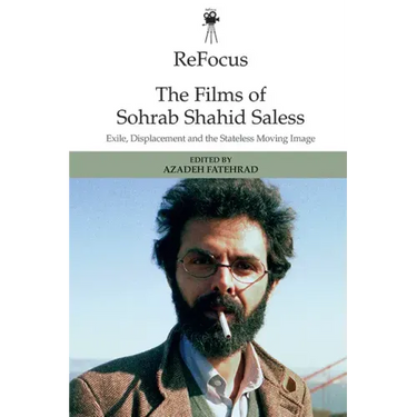 Refocus: The Films of Sohrab Shahid-Saless: Exile, Displacement and the Stateless Moving Image