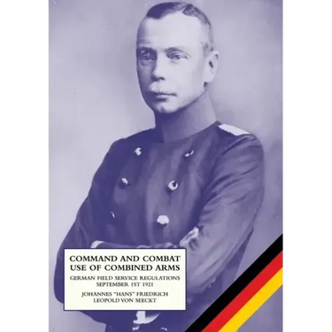 Command and Combat Use of Combined Arms: German Field Service Regulations September 1st 1921