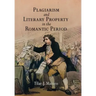 Plagiarism and Literary Property in the Romantic Period