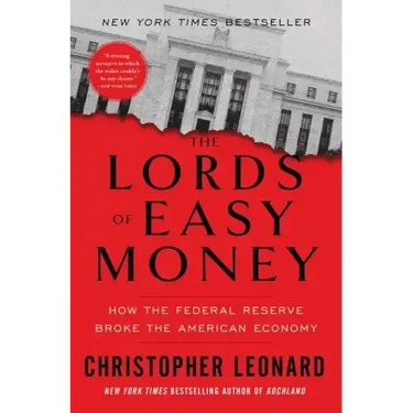 The Lords of Easy Money: How the Federal Reserve Broke the American Economy