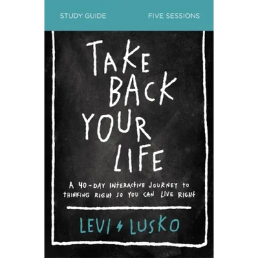 Take Back Your Life Study Guide: A 40-Day Interactive Journey to Thinking Right So You Can Live Right