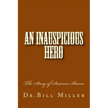 An Inauspicious Hero: The Story of Sumner Bacon