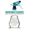 Homemade Cleaners: Quick-And-Easy, Toxin-Free Recipes to Replace Your Kitchen Cleaner, Bathroom Disinfectant, Laundry Detergent, Bleach, Bug Killer, A