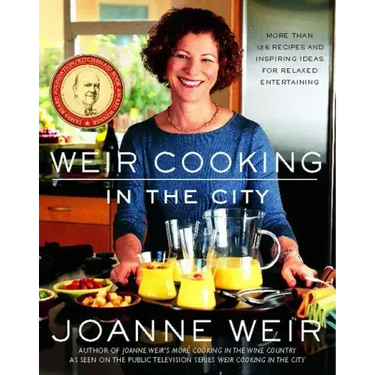 Weir Cooking in the City: More Than 125 Recipes and Inspiring Ideas for Rela