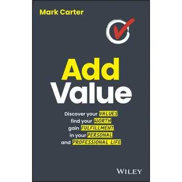 Add Value: Discover Your Values, Find Your Worth, Gain Fulfillment in Your Personal and Professional Life