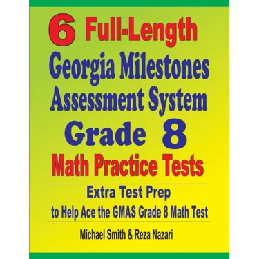 6 Full-Length Georgia Milestones Assessment System Grade 8 Math Practice Tests: Extra Test Prep to Help Ace the GMAS Math Test