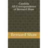 Candida: All Correspondence of Bernard Shaw