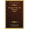 Theology Of The Old Testament (1883)