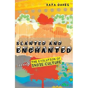 Slanted and Enchanted: The Evolution of Indie Culture