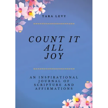 Count It All Joy: A Guided Inspirational Journal of Scriptures and Affirmations