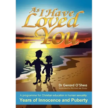 As I Have Loved You: A Programme for Christian Education in Human Sexuality: Years of Innocence and Puberty