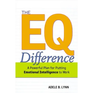 The EQ Difference: A Powerful Plan for Putting Emotional Intelligence to Work