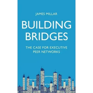 Building Bridges: The Case for Executive Peer Networks