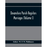Devonshire Parish Registers. Marriages (Volume I)