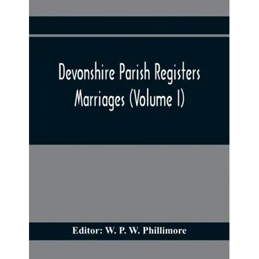 Devonshire Parish Registers. Marriages (Volume I)