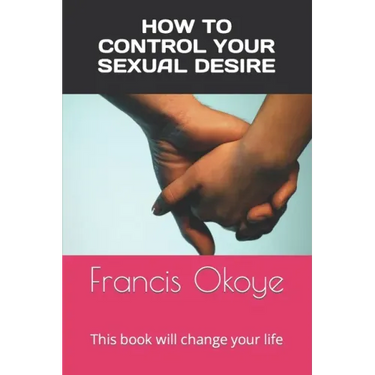 How to control your sexual desire: This book will change your life