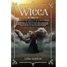 Wicca: Witchcraft Moon Spells and Wicca Book of Spells, 2 books in 1: Everything You Want to Know About the Lunar Phases and