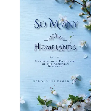 So Many Homelands: Memories of a Daughter of the Armenian Diaspora