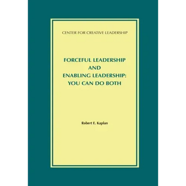 Forceful Leadership and Enabling Leadership: You Can Do Both