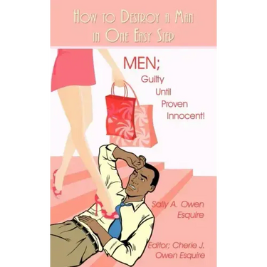How to Destroy a Man in One Easy Step: Men; Guilty Until Proven Innocent!
