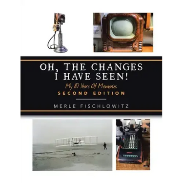 Oh, the Changes I Have Seen!: My 87 Years of Memories